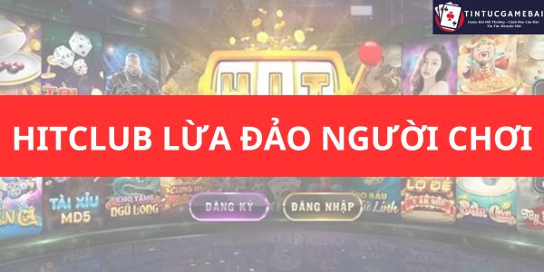 hitclub lừa đảo người chơi